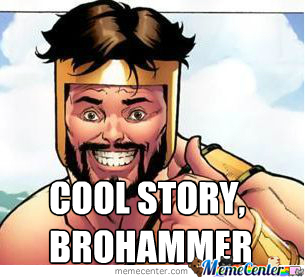 Brohammer meme.jpg